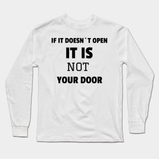 If it doesn`t open it is not your door Long Sleeve T-Shirt